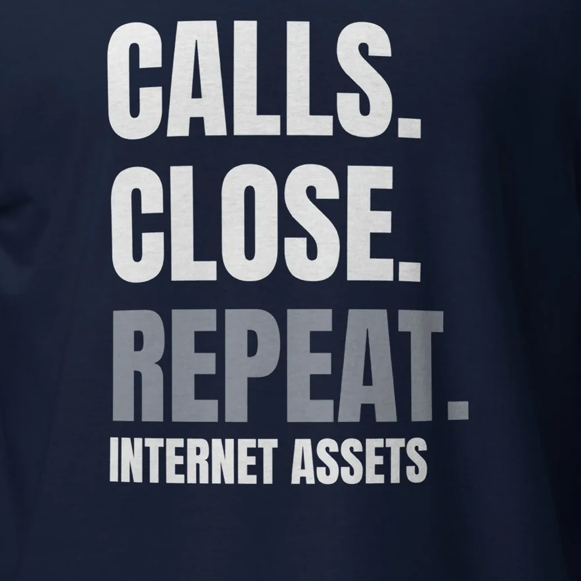 INTERNET ASSETS Leads. Calls. Close. Repeat. Tee thumbnail, Detail